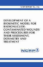 Development of a Biokinetic Model for Radionuclide-Contaminated Wounds and Procedures for Their Assessment, Dosimetry, and Treatment