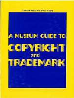 A Museum Guide to Copyright and Trademark