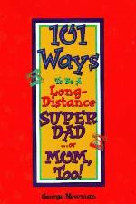 101 Ways to be a Long-Distance Super-Dad ...or Mom, Too!