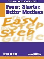 The Easy Step By Step Guide To Fewer,Shorter,Better Meetings (Easy Step By Step Guides)