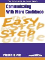 The Easy Step By Step Guide To Communicating With More Confidence (Easy Step By Step Guides)