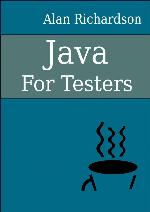 Java for testers : learn Java fundamentals fast