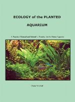 Ecology of the Planted Aquarium: A Practical Manual and Scientific Treatise for the Home Aquarist
