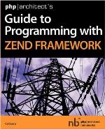 PHP/Architect's Guide to Programming with Zend Framework
