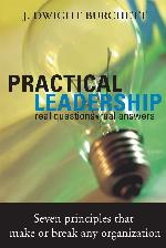 Practical Leadership: Real Questions- Real Answers, Seven Principles That Make or Break Any Organization