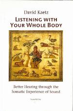Listening with your whole body : better hearing through the somatic experience of sound