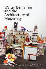 Walter Benjamin and the Architecture of Modernity