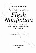 The Rose Metal Press Field Guide to Writing Flash Nonfiction