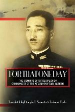 For That One Day: The Memoirs of Mitsuo Fuchida, the Commander of the Attack on Pearl Harbor