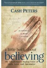a little book about believing: The Transformative Healing Power of Faith, Love, and Surrender