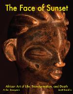 The face of sunset : African art of life, transformation, and death : featuring works from American private collections