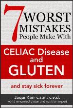 7 Worst Mistakes People Make with Celiac Disease and Gluten (and stay sick forever)