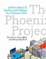 The Phoenix Project: A Novel about IT, DevOps, and Helping Your Business Win