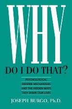 Why Do I Do That?  Psychological Defense Mechanisms and the Hidden Ways They Shape Our lives