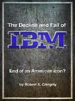 The Decline and Fall of IBM