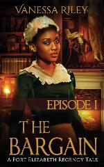 The Bargain: Episode I (A Port Elizabeth Regency Tale) (Volume 1)