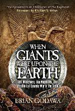 When Giants Were Upon the Earth: The Watchers, the Nephilim, and the Biblical Cosmic War of the Seed