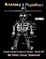 Anatomy &amp; Physiology Part 1: Bones, Muscles, and the Stuff That Connects Bones and Muscles (Super Smart Science)