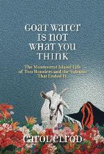 Goat water is not what you think : the Montserrat island life of two Hoosiers and the volcano that ended it