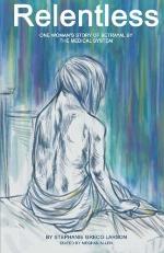 Relentless: One Woman's Story of Betrayal by the Medical System