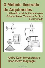 O método ilustrado de Arquimedes : utilizando a lei da alavanca para calcular áreas, volumes e centros de gravidade