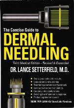 The Concise Guide to Dermal Needling Third Medical Edition - Revised &amp; Expanded