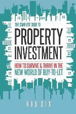 The Complete Guide to Property Investment: How to survive &amp; thrive in the new world of buy-to-let