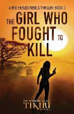 The Girl Who Fought to Kill: A gripping international suspense thriller (Red Heeled Rebels)