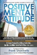Positive Mental Attitude: Inspiring Stories From Real People Who Applied Napoleon Hill's Most Important Success Principle