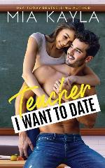 Teacher I Want to Date: An Opposites Attract Romance