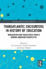 Transatlantic encounters in history of education : translations and trajectories from a German-American perspective