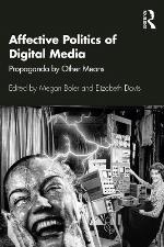 Affective politics of digital media : propaganda by other means
