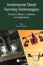 Incremental Sheet Forming Technologies : Principles, Merits, Limitations, and Applications.