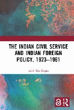 The Indian Civil Service and Indian Foreign Policy, 1923-1961