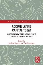 Accumulating capital today : contemporary strategies of profit and dispossessive policies