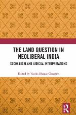 The land question in neoliberal India : socio-legal and judicial interpretations