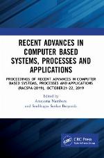 Recent advances in computer based systems, processes and applications : proceedings of National Conference on Recent Advances in Computer Based Systems, Processes and Applications (RACSPA-2019), Vellore Institute of Technology, Amaravati, India, 22-23 October, 2019
