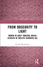 From obscurity to light : women in early medieval Orissa (seventh to twelfth centuries AD)