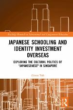 Japanese schooling and identity investment overseas exploring the cultural politics of Japaneseness in Singapore