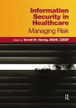 Information security in healthcare : managing risk