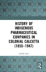 History of Indigenous pharmaceutical companies in colonial Calcutta (1855-1947)