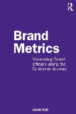 Brand metrics : measuring brand efficacy along the customer journey