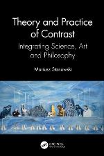 THEORY AND PRACTICE OF CONTRAST : integrating science, art and philosophy.