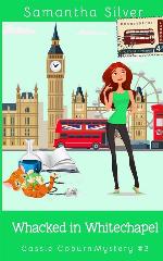Whacked in Whitechapel (Cassie Coburn Mysteries)