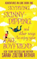 Skydiving, Skinny-Dipping &amp; Other Ways to Enjoy Your Fake Boyfriend: A Hot New Romantic Comedy (Adventures in Love)