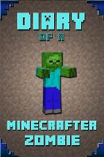 Diary of a Minecrafter Zombie: Extraordinary Masterpiece from Famous Kids Books Author For All Minecrafters (Stories For Minecrafters)