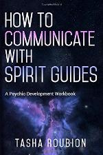 How to Communicate with Spirit Guides: A Psychic Development Workbook