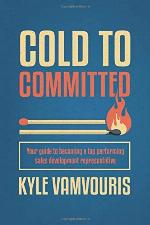 Cold to Committed: Your Guide to Becoming a Top Performing Sales Development Representative