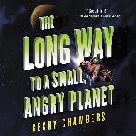 The Long Way to a Small, Angry Planet: The Wayfarers Series, book 1