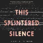 This Splintered Silence